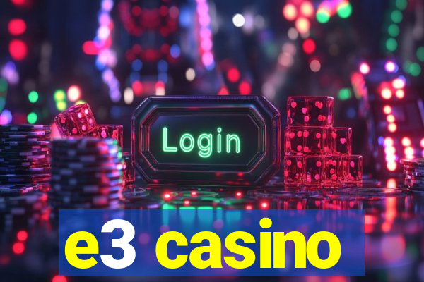 e3 casino